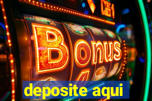 deposite aqui